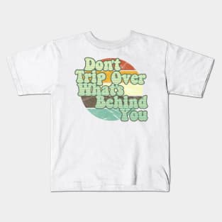 Don't Trip Over What's Behind You Kids T-Shirt